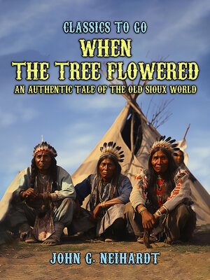 cover image of When the Tree Flowered, an Authentic Tale of the Old Sioux World